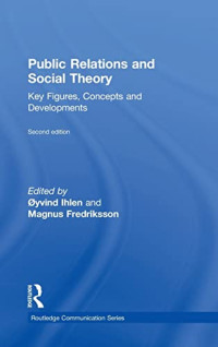 Øyvind Ihlen, Magnus Fredriksson — Public Relations and Social Theory: Key Figures, Concepts and Developments