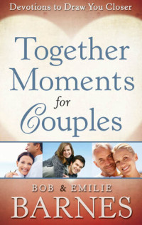 Bob Barnes; Emilie Barnes — Together Moments for Couples: Devotions to Draw You Closer