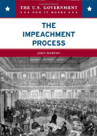 John Murphy — The Impeachment Process (The U.S. Government: How It Works)