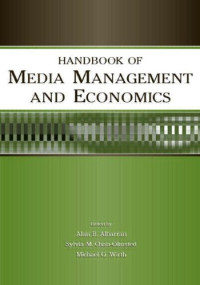 Alan B. Albarran — Handbook of Media Management And Economics (LEA's Media Management and Economics Series)