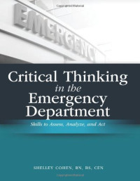 Shelley Cohen — Critical Thinking in the Emergency Department - Skills to Assess, Analyze, And Act