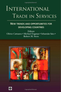 Olivier Cattaneo, Michael Engman, Sebastian Saez, Robert Stern — International Trade in Services: New Trends and Opportunities for Developing Countries