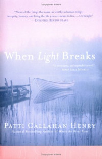 Patti Callahan Henry — When Light Breaks
