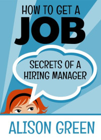 Alison Green — How To Get A Job: Secrets of a Hiring Manager