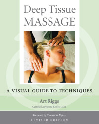 Art Riggs — Deep Tissue Massage : A Visual Guide to Techniques