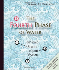 Gerald H. Pollack — The Fourth Phase of Water: Beyond Solid, Liquid, and Vapor