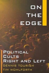 Dennis Tourish & Tim Wohlforth — On the Edge: Political Cults Right and Left