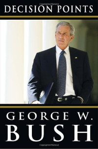 Bush, George W. — Decision Points.