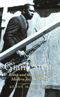 Mathieson, Kenny — Giant Steps Bebop and the Creators of Modern Jazz, 1945-65