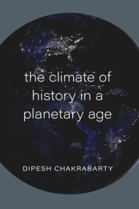 Dipesh Chakrabarty — The Climate of History in a Planetary Age