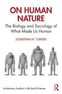 Jonathan H. Turner — On Human Nature: The Biology and Sociology of What Made Us Human