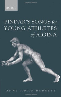 Anne Pippin Burnett — Pindar's Songs for Young Athletes of Aigina