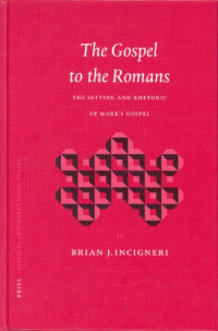 Brian J. Incigneri — The Gospel to the Romans: The Setting and Rhetoric of Mark's Gospel (Biblical Interpretation Series)
