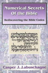 C. J. Labuschagne — Numerical Secrets of the Bible - Rediscovering the Bible Codes