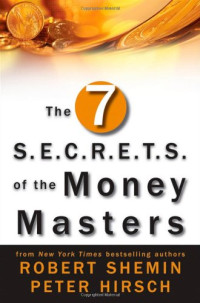 Robert Shemin, Peter Hirsch — The Seven S.E.C.R.E.T.S. of the Money Masters.