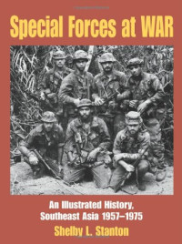 Shelby L. Stanton — Special Forces at War: An Illustrated History, Southeast Asia 1957-1975