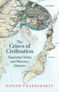 Dipesh Chakrabarty — The Crises of Civilization: Exploring Global and Planetary Histories