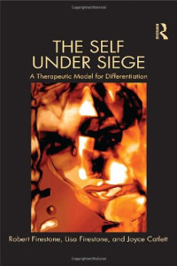 Robert W. Firestone, Lisa Firestone, Joyce Catlett — The Self Under Siege: A Therapeutic Model for Differentiation