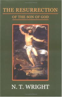 Nicholas Thomas Wright — The Resurrection of the Son of God.