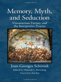 Jean-Georges Schimek, Deborah L. Browning, Alan Bass — Memory, Myth, and Seduction: Unconscious Fantasy and the Interpretive Process