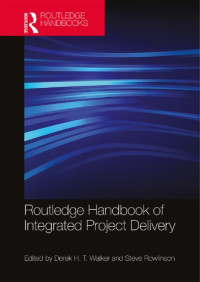 Derek H. T. Walker; Steve M. Rowlinson — Routledge Handbook of Integrated Project Delivery