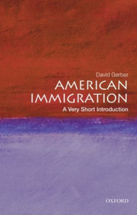 David A. Gerber — American Immigration - A Very Short Introduction