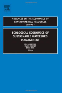 Jon D. Erickson, Frank Messner, Irene Ring — Ecological Economics of Sustainable Watershed Management, Volume 7 (Advances in the Economics of Environmental Resources) (Advances in the Economics of Environmenal Resources)