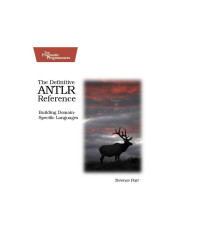 Terence Parr — The Definitive Antlr Reference: Building Domain-Specific Languages