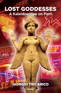 Giorgio Tricarico — Lost Goddesses: A Kaleidoscope on Porn