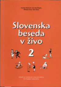 Markovič Andreja, Škapin Danuša, Knez Mihaela, Šoba Nina — Slovenska beseda v živo 2: Učbenik za nadaljevalni tečaj slovenščine kot drugega/tujega jezika [Slovenian word live 2: Textbook for an advanced course of Slovenian as a second/foreign language]