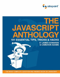 Adams, Cameron;Edwards, James — The Javascript anthology: 101 essential tips, tricks and hacks