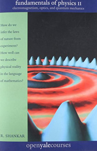 R. Shankar — Fundamentals of Physics II: Electromagnetism, Optics, and Quantum Mechanics