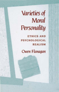 Owen Flanagan — Varieties of Moral Personality: Ethics and Psychological Realism