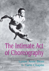 Lynne Anne Blom, L. Tarin Chaplin — The Intimate Act of Choreography
