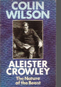 Colin Wilson — Aleister Crowley: The Nature of the Beast