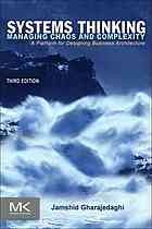 Gharajedaghi, Jamshid — Systems thinking : managing chaos and complexity : a platform for designing business architecture