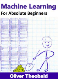 Theobald, Oliver — Machine Learning for Absolute Beginners