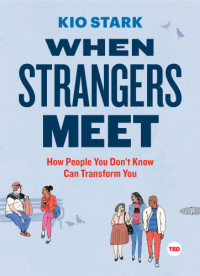 Kio Stark — When Strangers Meet: How People You Don't Know Can Transform You