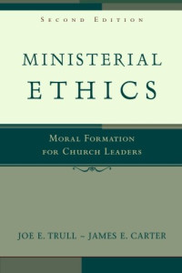 Joe E. Trull, James E. Carter — Ministerial Ethics: Moral Formation for Church Leaders