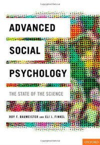 Roy F. Baumeister, Eli J. Finkel — Advanced Social Psychology - The State of the Science