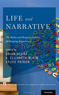 Brian Schiff, A. Elizabeth McKim, Sylvie Patron — LIFE AND NARRATIVE: the risks and responsibilities of storying experience
