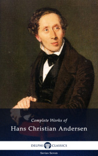 Andersen, Hans Christian — Delphi Complete Works of Hans Christian Andersen (Illustrated)
