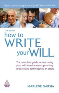 Marlene Garsia — How to Write Your Will: The Complete Guide to Structuring Your Will, Inheritance Tax Planning, Probate and Administering an Estate