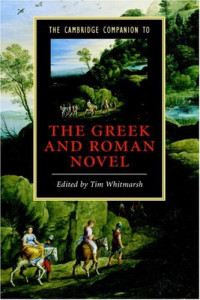 Tim Whitmarsh — The Cambridge Companion to the Greek and Roman Novel (Cambridge Companions to Literature)