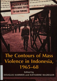 Douglas Anton Kammen; Katharine E. McGregor — The Contours of Mass Violence in Indonesia, 1965-68