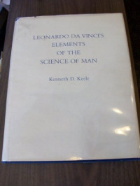 Kenneth D Keele; Leonardo, da Vinci — Leonardo da Vinci's elements of the science of man