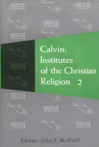 John Calvin — Calvin: Institutes of the Christian Religion 1