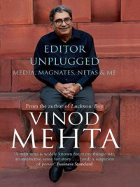 Vinod Mehta — Editor Unplugged: Media, Magnates, Netas and Me