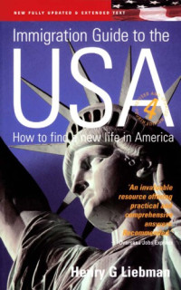 Henry G. Liebman — Immigration Guide to the USA, The: How to Find a New Life in America