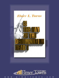 Elmer L. Towns — IS THE DAY OF THE DENOMINATION DEAD?